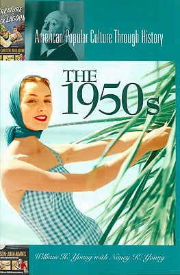 The 1950s (American Popular Culture Through History)